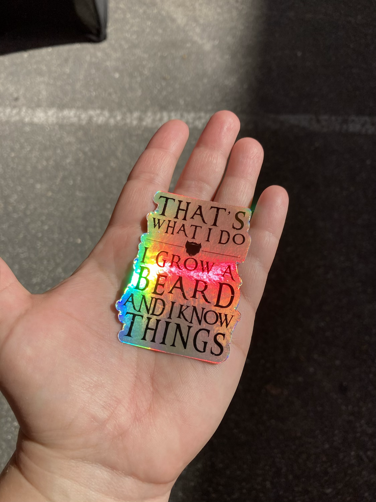 I Grow a Beard and I Know Things Holographic Decal - Valkryie